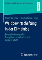 Waldbewirtschaftung in der Klimakrise: Herausforderungen für Forstpflanzenproduktion und Holzwirtschaft