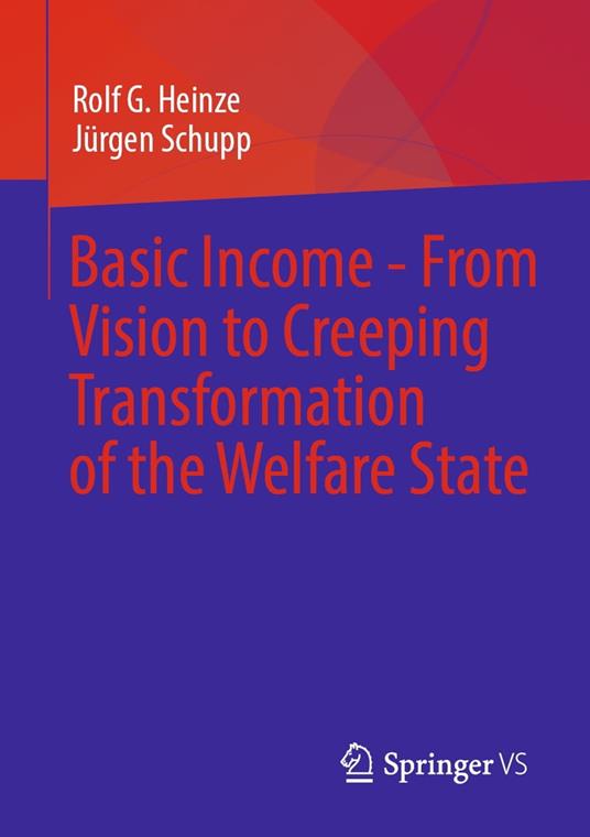 Basic Income - From Vision to Creeping Transformation of the Welfare State