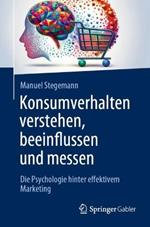 Konsumverhalten verstehen, beeinflussen und messen: Die Psychologie hinter effektivem Marketing