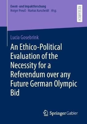 An Ethico-Political Evaluation of the Necessity for a Referendum over any Future German Olympic Bid - Lucia Gosebrink - cover
