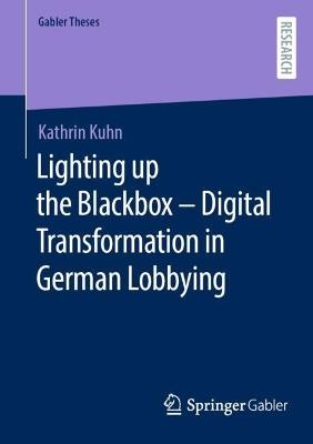 Lighting up the Blackbox — Digital Transformation in German Lobbying - Kathrin Kuhn - cover