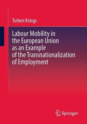 Labour Mobility in the European Union as an Example of the Transnationalization of Employment - Torben Krings - cover