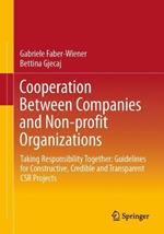 Cooperation Between Companies and Non-profit Organizations: Taking Responsibility Together: Guidelines for Constructive, Credible and Transparent CSR Projects