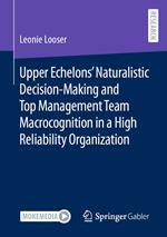 Upper Echelons’ Naturalistic Decision-Making and Top Management Team Macrocognition in a High Reliability Organization