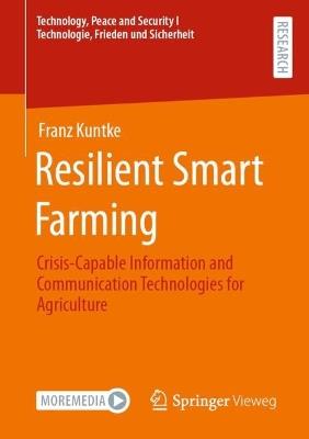 Resilient Smart Farming: Crisis-Capable Information and Communication Technologies for Agriculture - Franz Kuntke - cover