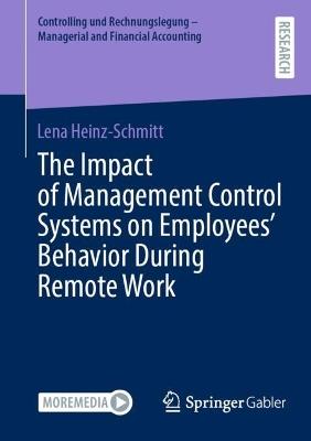 The Impact of Management Control Systems on Employees’ Behavior During Remote Work - Lena Heinz-Schmitt - cover