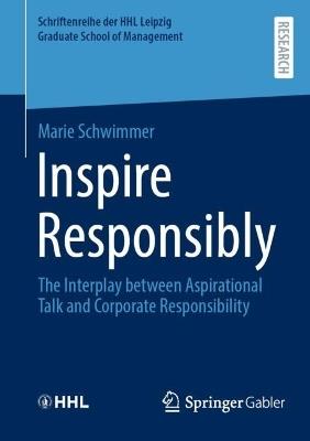 Inspire Responsibly: The Interplay between Aspirational Talk and Corporate Responsibility - Marie Schwimmer - cover