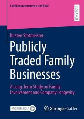 Publicly Traded Family Businesses: A Long-Term Study on Family Involvement and Company Longevity - Kirsten Stotmeister - cover