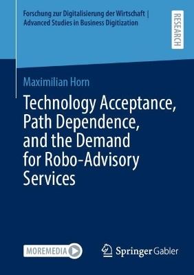 Technology Acceptance, Path Dependence, and the Demand for Robo-Advisory Services - Maximilian Horn - cover