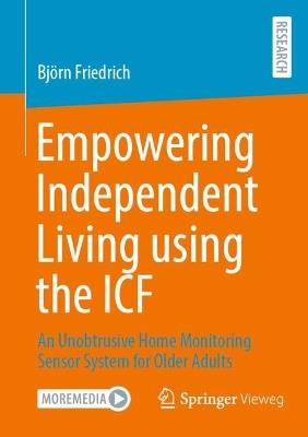 Empowering Independent Living using the ICF: An Unobtrusive Home Monitoring Sensor System for Older Adults - Björn Friedrich - cover