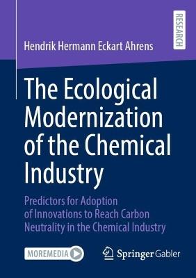 The Ecological Modernization of the Chemical Industry: Predictors for Adoption of Innovations to Reach Carbon Neutrality in the Chemical Industry - Hendrik Hermann Eckart Ahrens - cover