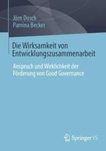 Die Wirksamkeit von Entwicklungszusammenarbeit: Anspruch und Wirklichkeit der Förderung von Good Governance