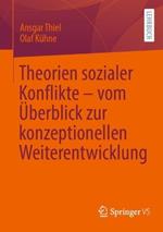 Theorien sozialer Konflikte – vom Überblick zur konzeptionellen Weiterentwicklung