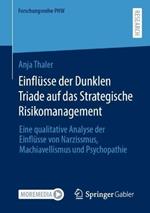 Einflüsse der Dunklen Triade auf das Strategische Risikomanagement: Eine qualitative Analyse der Einflüsse von Narzissmus, Machiavellismus und Psychopathie