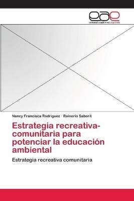 Estrategia recreativa-comunitaria para potenciar la educacion ambiental - Nancy Francisca Rodriguez,Reinerio Saborit - cover