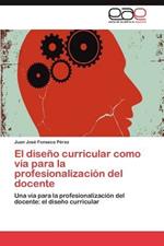 El Diseno Curricular Como Via Para La Profesionalizacion del Docente