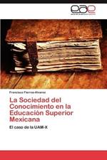 La Sociedad del Conocimiento En La Educacion Superior Mexicana