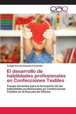 El desarrollo de habilidades profesionales en Confecciones Textiles - Eulogia Norvelis Exposito Fernandez - cover
