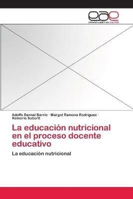 La educacion nutricional en el proceso docente educativo - Adolfo Bernal Barrio,Margot Ramona Rodriguez,Reinerio Saborit - cover