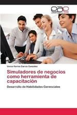 Simuladores de negocios como herramienta de capacitacion