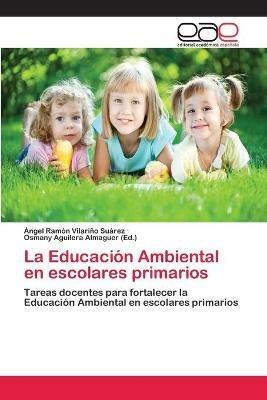 La Educacion Ambiental en escolares primarios - Angel Ramon Vilarino Suarez - cover