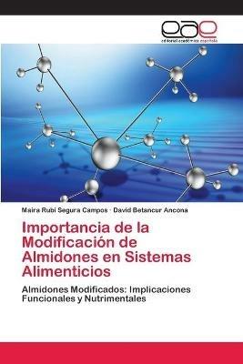 Importancia de la Modificacion de Almidones en Sistemas Alimenticios - Maira Rubi Segura Campos,David Betancur Ancona - cover