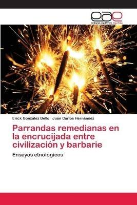 Parrandas remedianas en la encrucijada entre civilizacion y barbarie - Erick Gonzalez Bello,Juan Carlos Hernandez - cover