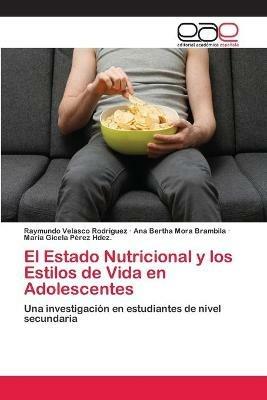 El Estado Nutricional y los Estilos de Vida en Adolescentes - Raymundo Velasco Rodriguez,Ana Bertha Mora Brambila,Maria Gicela Perez Hdez - cover