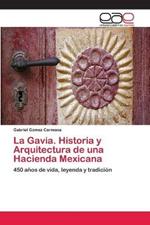 La Gavia. Historia y Arquitectura de una Hacienda Mexicana