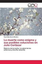 La muerte como enigma y sus posibles soluciones en Julio Cortazar