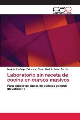 Laboratorio sin receta de cocina en cursos masivos - Dina Judith Carp,Patricia A Chiacchiarini,Daniel Garcia - cover