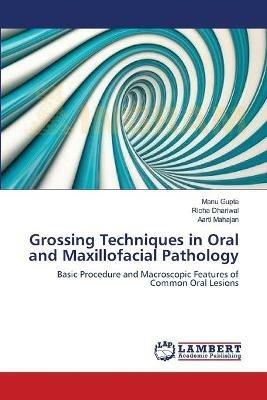 Grossing Techniques in Oral and Maxillofacial Pathology - Manu Gupta,Richa Dhariwal,Aarti Mahajan - cover