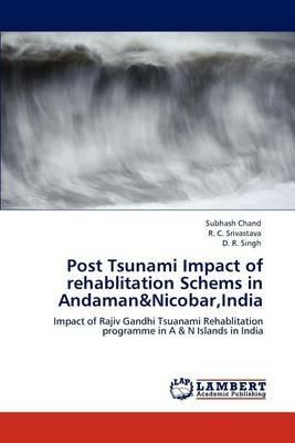 Post Tsunami Impact of Rehablitation Schems in Andaman&nicobar, India - Subhash Chand,R C Srivastava,D R Singh - cover