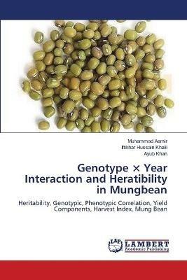 Genotype x Year Interaction and Heratibility in Mungbean - Muhammad Aamir,Iftikhar Hussain Khalil,Ayub Khan - cover