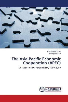 The Asia-Pacific Economic Cooperation (APEC) - Ramzi Bendebka,Ishtiaq Hossain - cover