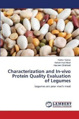 Characterization and In-vivo Protein Quality Evaluation of Legumes - Fakhar Gulzar,Muhammad Nasir,Naureen Shahzadi - cover