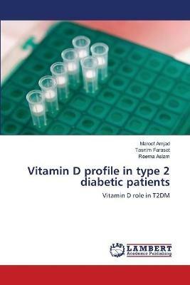 Vitamin D profile in type 2 diabetic patients - Maroof Amjad,Tasnim Farasat,Reema Aslam - cover