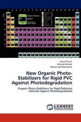 New Organic Photo-Stabilizers for Rigid PVC Against Photodegradation - Emad Yousif,Ahmed Aliyu Ahmed,Muhanned Mahmoud - cover
