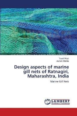 Design aspects of marine gill nets of Ratnagiri, Maharashtra, India - Tousif Kazi,Ashish Mohite - cover