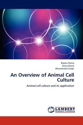 An Overview of Animal Cell Culture - Rajeev Nema,Sarita Khare,Dharmendra Singh - cover