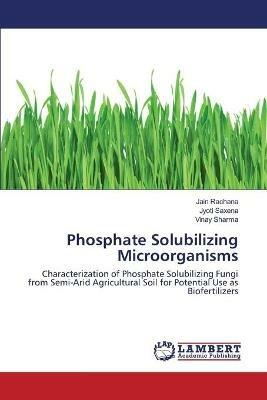 Phosphate Solubilizing Microorganisms - Jain Rachana,Jyoti Saxena,Vinay Sharma - cover