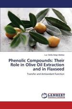 Phenolic Compounds: Their Role in Olive Oil Extraction and in Flaxseed