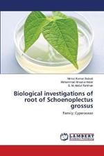 Biological investigations of root of Schoenoplectus grossus