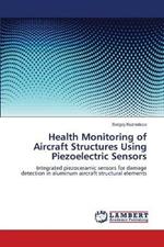 Health Monitoring of Aircraft Structures Using Piezoelectric Sensors