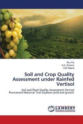 Soil and Crop Quality Assessment under Rainfed Vertisol - Ritu Pal,S K Sharma,H M Meena - cover