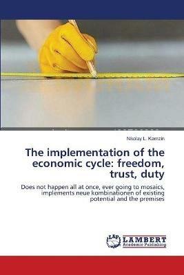 The implementation of the economic cycle: freedom, trust, duty - Nikolay L Kamzin - cover