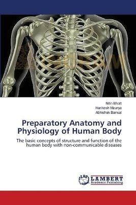 Preparatory Anatomy and Physiology of Human Body - Nitin Bhatt,Harikesh Maurya,Abhishek Bansal - cover