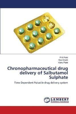 Chronopharmaceutical drug delivery of Salbutamol Sulphate - Priti Patel,Ravi Doshi,Kanu Patel - cover