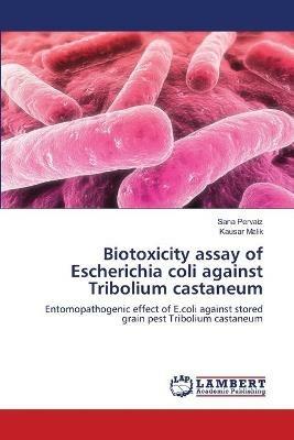 Biotoxicity assay of Escherichia coli against Tribolium castaneum - Sana Pervaiz,Kausar Malik - cover