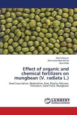 Effect of organic and chemical fertilizers on mungbean (V. radiata L.) - Abdul Qayyum,Zammurad Iqbal Ahmed,Ayub Khan - cover